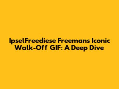 IpselFreediese Freeman's Iconic Walk-Off GIF: A Deep Dive