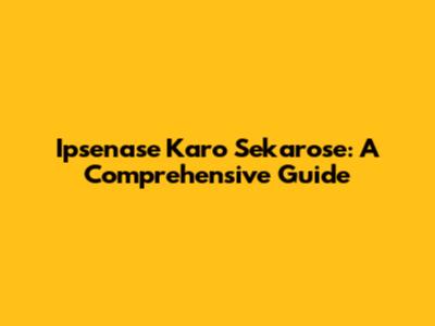 Ipsenase Karo Sekarose: A Comprehensive Guide