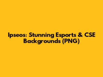 Ipseos: Stunning Esports & CSE Backgrounds (PNG)