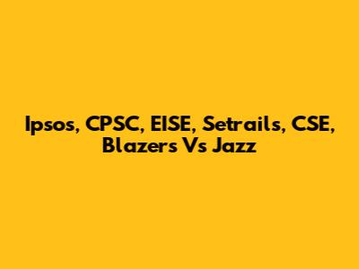 Ipsos, CPSC, EISE, Setrails, CSE, Blazers Vs Jazz