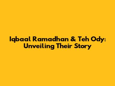 Iqbaal Ramadhan & Teh Ody: Unveiling Their Story