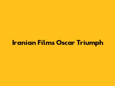 Iranian Film's Oscar Triumph