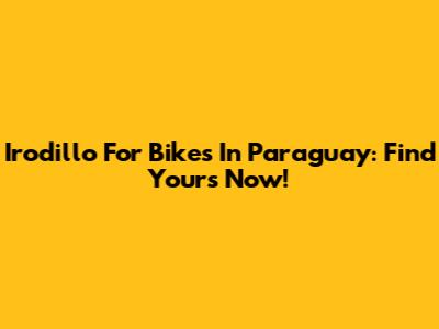 Irodillo For Bikes In Paraguay: Find Yours Now!
