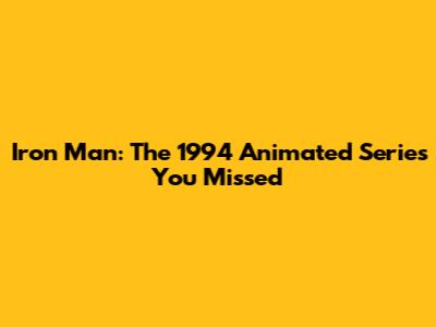 Iron Man: The 1994 Animated Series You Missed