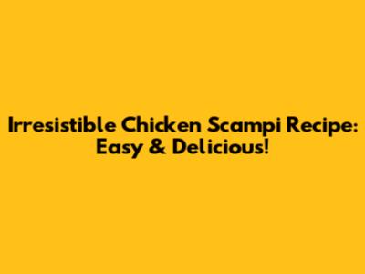 Irresistible Chicken Scampi Recipe: Easy & Delicious!