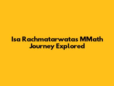 Isa Rachmatarwata's MMath Journey Explored