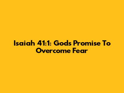 Isaiah 41:1: God's Promise To Overcome Fear