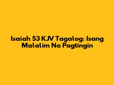 Isaiah 53 KJV Tagalog: Isang Malalim Na Pagtingin