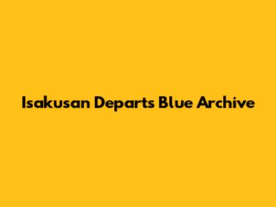 Isakusan Departs Blue Archive