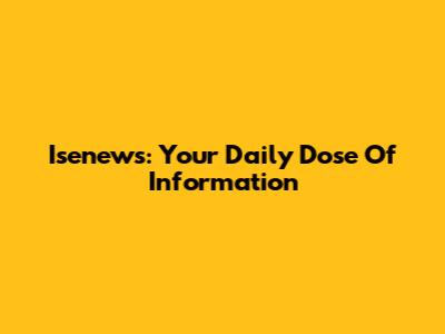 Isenews: Your Daily Dose Of Information