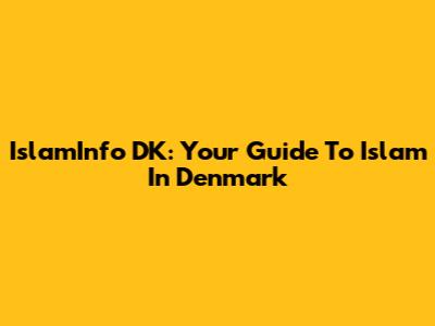 IslamInfo DK: Your Guide To Islam In Denmark