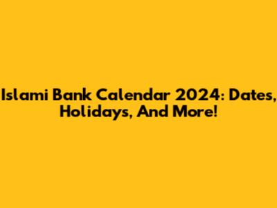 Islami Bank Calendar 2024: Dates, Holidays, And More!
