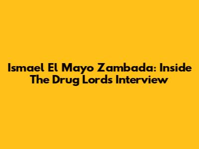 Ismael El Mayo Zambada: Inside The Drug Lord's Interview