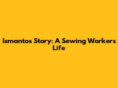 Ismanto's Story: A Sewing Worker's Life