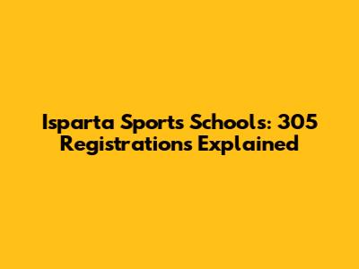 Isparta Sports Schools: 305 Registrations Explained