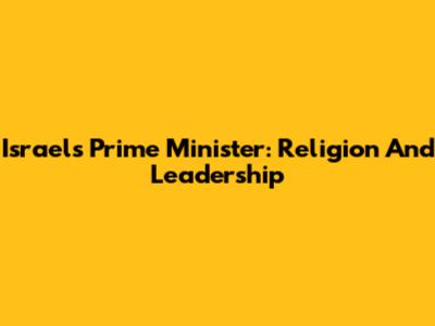 Israel's Prime Minister: Religion And Leadership