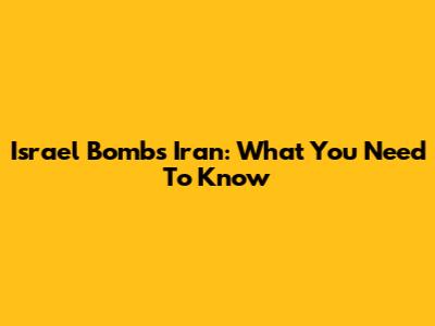 Israel Bombs Iran: What You Need To Know
