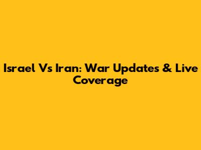 Israel Vs Iran: War Updates & Live Coverage