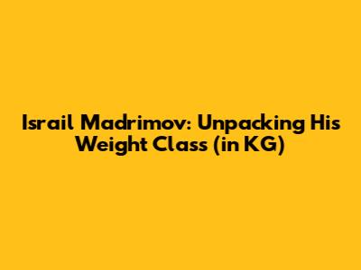 Israil Madrimov: Unpacking His Weight Class (in KG)