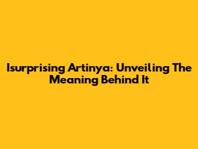 Isurprising Artinya: Unveiling The Meaning Behind It
