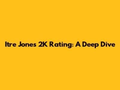 Itre Jones' 2K Rating: A Deep Dive