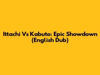 Ittachi Vs Kabuto: Epic Showdown (English Dub)