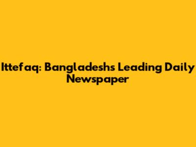 Ittefaq: Bangladesh's Leading Daily Newspaper