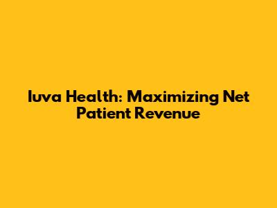 Iuva Health: Maximizing Net Patient Revenue