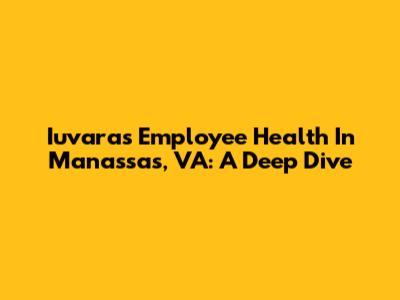 Iuvara's Employee Health In Manassas, VA: A Deep Dive