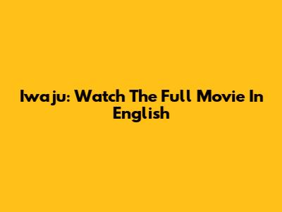 Iwaju: Watch The Full Movie In English
