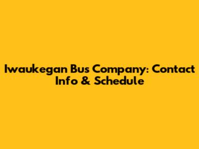 Iwaukegan Bus Company: Contact Info & Schedule