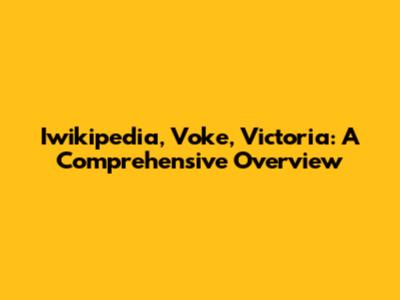 Iwikipedia, Voke, Victoria: A Comprehensive Overview