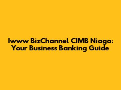 Iwww BizChannel CIMB Niaga: Your Business Banking Guide