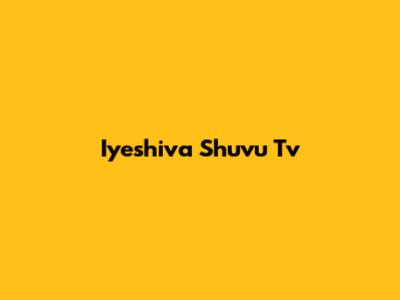 Iyeshiva Shuvu Tv