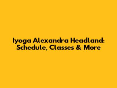 Iyoga Alexandra Headland: Schedule, Classes & More