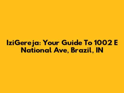 IziGereja: Your Guide To 1002 E National Ave, Brazil, IN