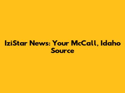 IziStar News: Your McCall, Idaho Source