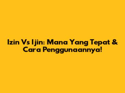Izin Vs Ijin: Mana Yang Tepat & Cara Penggunaannya!