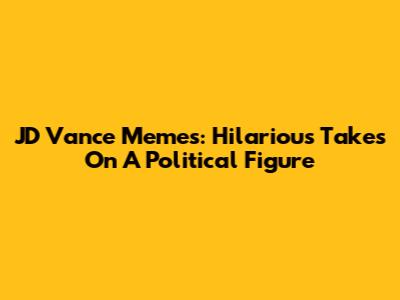 JD Vance Memes: Hilarious Takes On A Political Figure