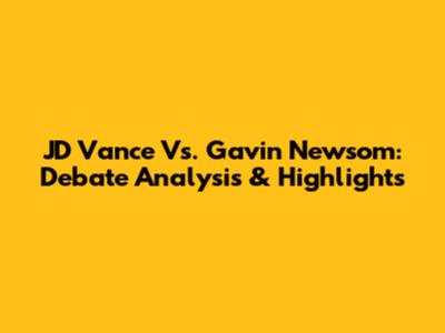 JD Vance Vs. Gavin Newsom: Debate Analysis & Highlights