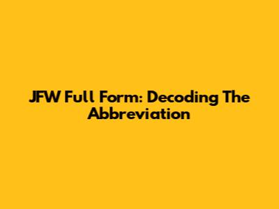 JFW Full Form: Decoding The Abbreviation
