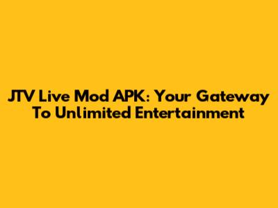 JTV Live Mod APK: Your Gateway To Unlimited Entertainment