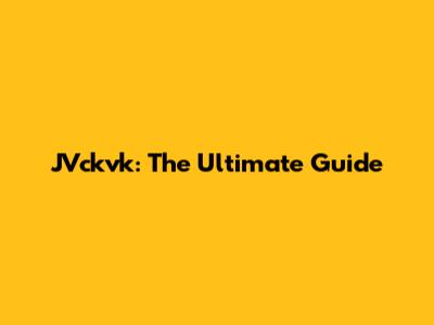 JVckvk: The Ultimate Guide