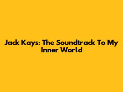 Jack Kays: The Soundtrack To My Inner World
