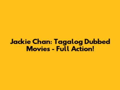 Jackie Chan: Tagalog Dubbed Movies - Full Action!