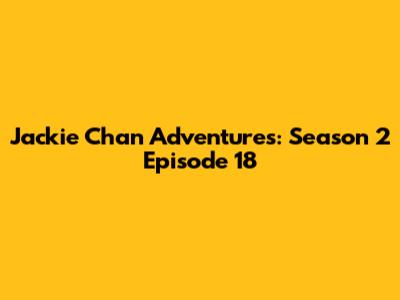 Jackie Chan Adventures: Season 2 Episode 18