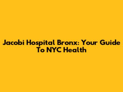 Jacobi Hospital Bronx: Your Guide To NYC Health