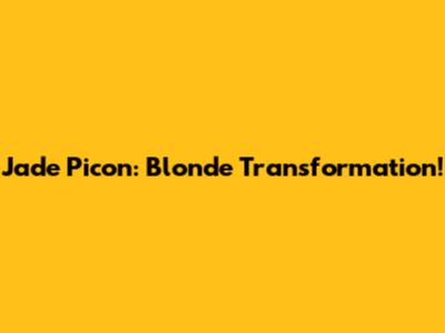 Jade Picon: Blonde Transformation!
