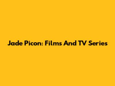 Jade Picon: Films And TV Series