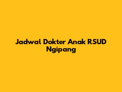 Jadwal Dokter Anak RSUD Ngipang